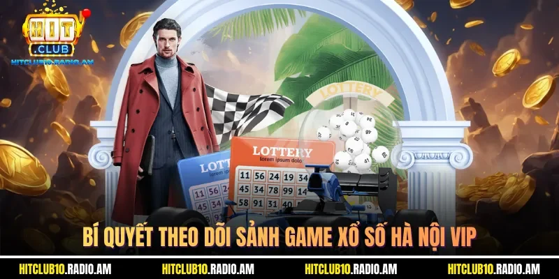 bi-quyet-theo-doi-sanh-game-xo-so-ha-noi-vip