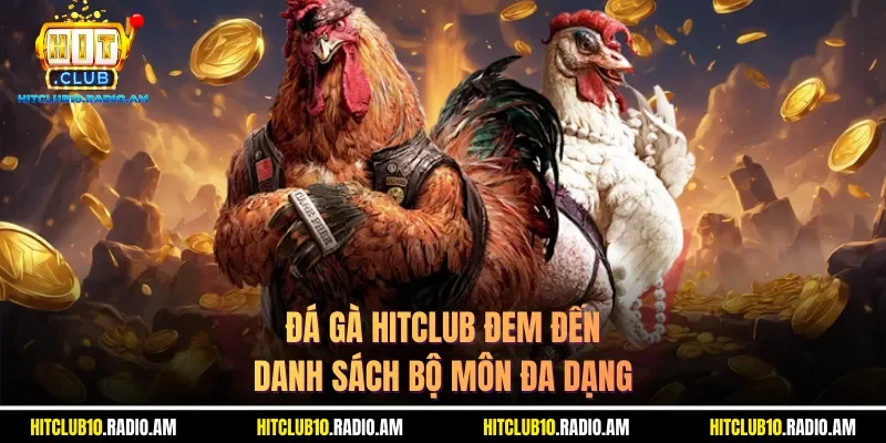 da-ga-hitclub-dem-den-danh-sach-bo-mon-da-dang
