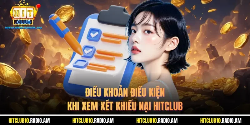 dieu-khoan-dieu-kien-khi-xem-xet-khieu-nai-hitclub