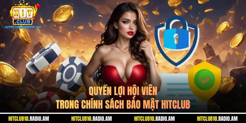 quyen-loi-hoi-vien-trong-chinh-sach-bao-mat-hitclub